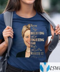 Never Stop Believing That Fighting For What's Right Is Worth It Hillary Clinton TeeShirt