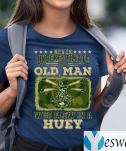 Never Underestimate An Old Man Who Flew In A Huey Vietnam Veteran Shirt