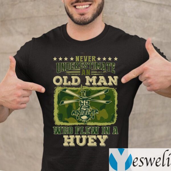 Never Underestimate An Old Man Who Flew In A Huey Vietnam Veteran Shirts