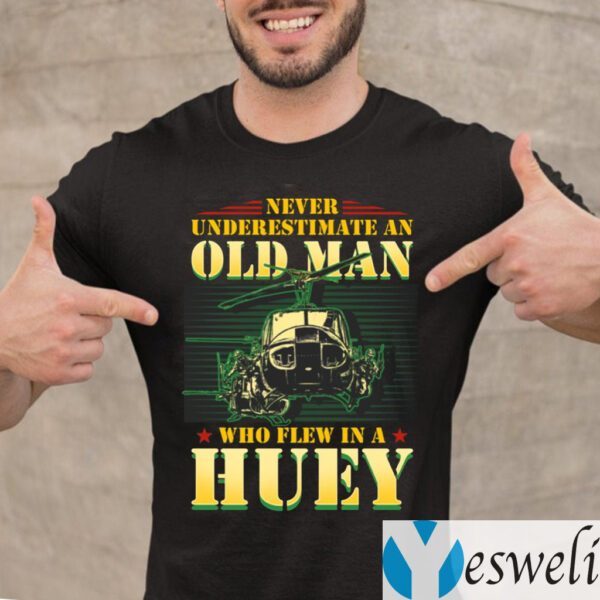 Never Underestimate An Old Man Who Flew In A Huey Vietnam Veteran TeeShirts