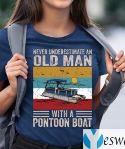 Never Underestimate An Old Man With A Pontoon Boat TeeShirt