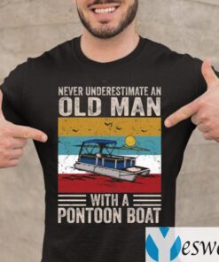 Never Underestimate An Old Man With A Pontoon Boat TeeShirts