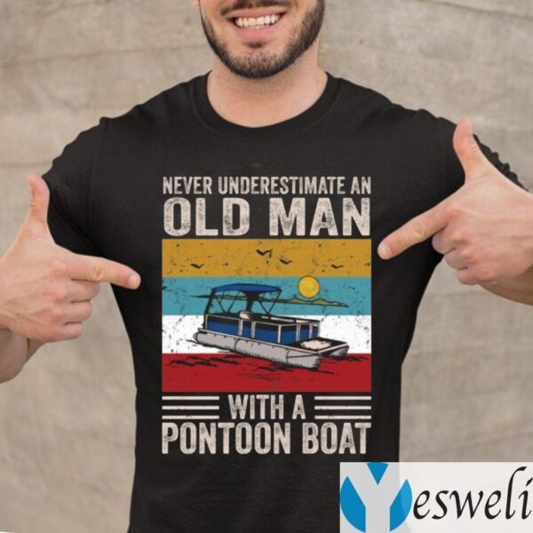 Never Underestimate An Old Man With A Pontoon Boat TeeShirts