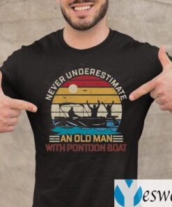 Never Underestimate An Old Man With Pontoon Boat TeeShirts