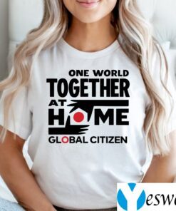 One World Together At Home Global Citizen Shirts