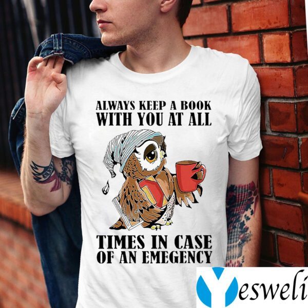 Owl Always Keep A Book With You At All Times In Case Of An Emergency Shirt
