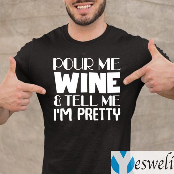 Pour Me Wine And Tell Me I’m Pretty Shirt