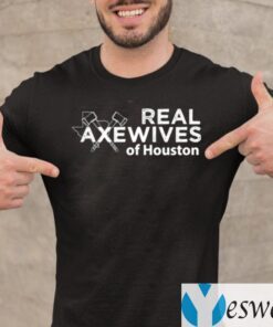 Real Axewives Of Houton TeeShirts