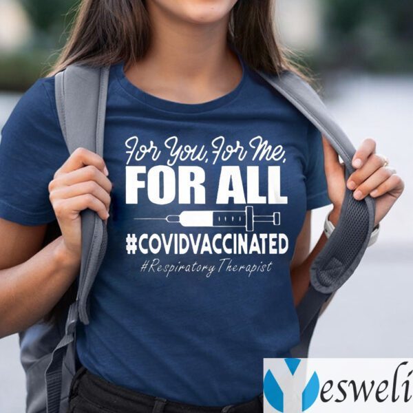 Respiratory Therapist Covid Vaccinated For You For Me For All Shirt