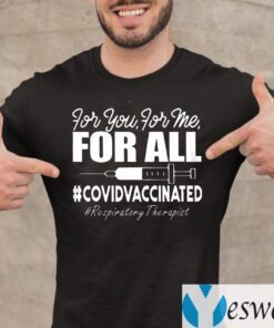 Respiratory Therapist Covid Vaccinated For You For Me For All Shirts