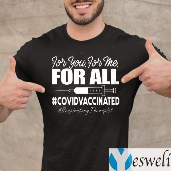 Respiratory Therapist Covid Vaccinated For You For Me For All Shirts