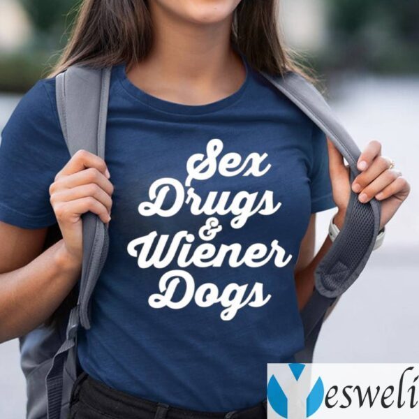 Sex Drugs And Wiener Dogs TeeShirt