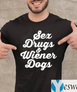 Sex Drugs And Wiener Dogs TeeShirts