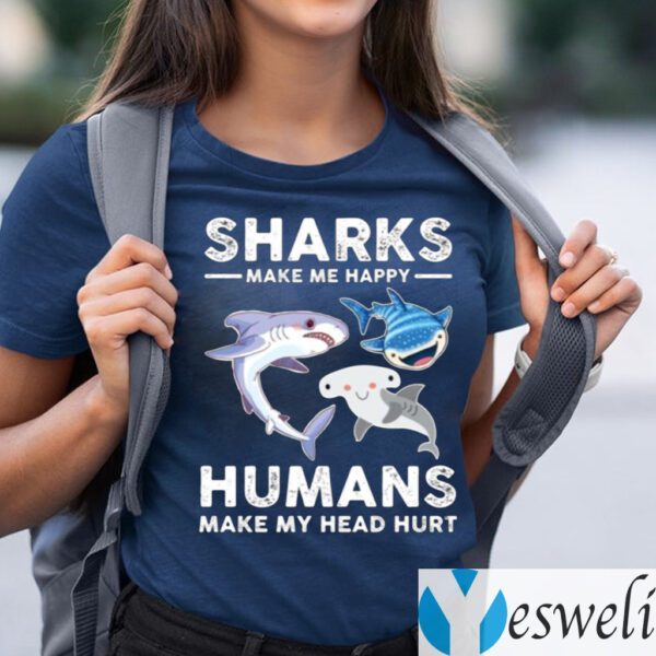 Sharks Make Me Happy Humans Make My Head Hurts TeeShirt