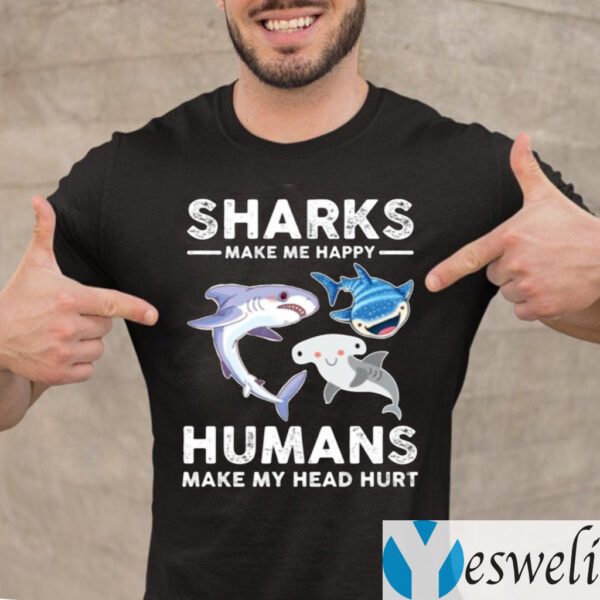 Sharks Make Me Happy Humans Make My Head Hurts TeeShirts