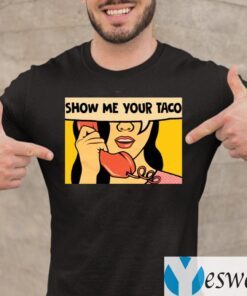 Show Me Your Taco Woman Shirt