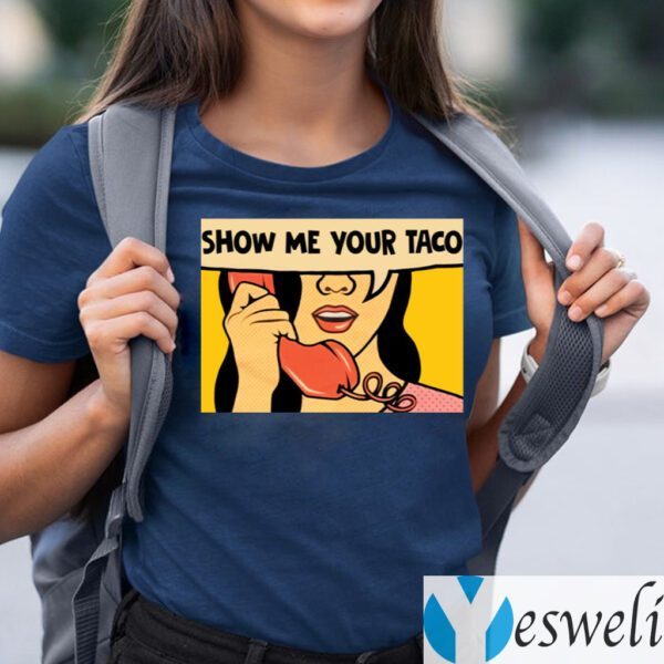 Show Me Your Taco Woman Shirts
