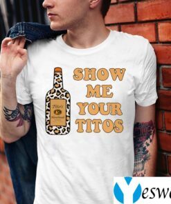 Show Me Your Titos TeeShirts