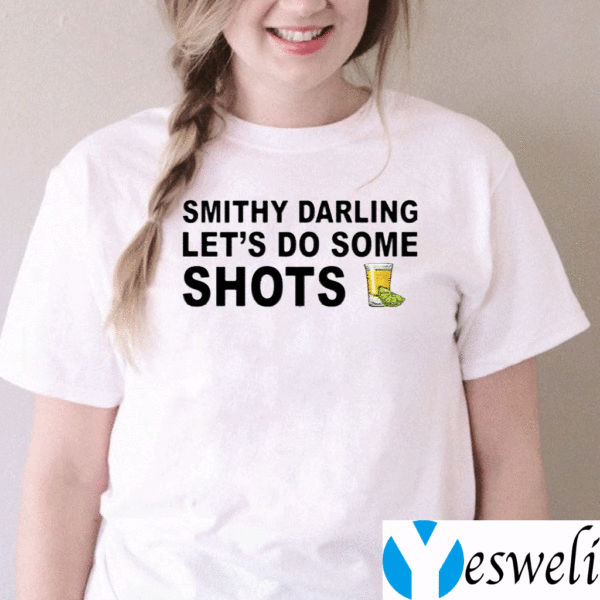 Smithy-Darling-Let’s-Go-Do-Some-Shots-TeeShirts