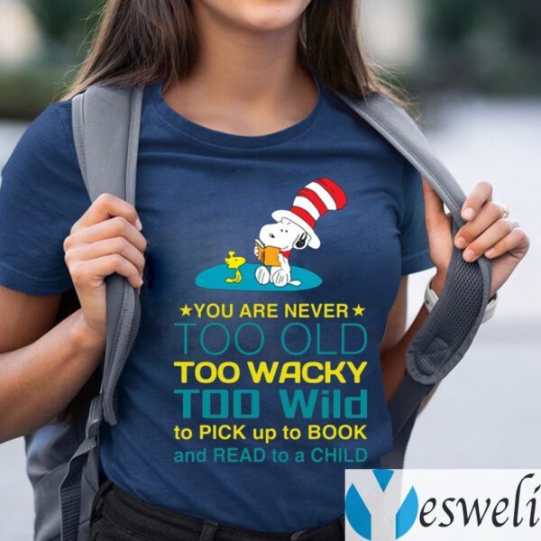 Snoopy You Are Never Too Old Too Wacky Too Wild To Pick Up To Book And Read To A Child TeeShirt