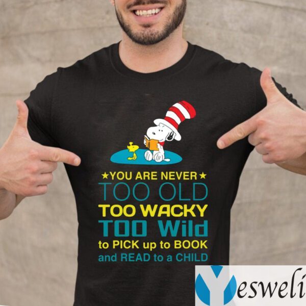 Snoopy You Are Never Too Old Too Wacky Too Wild To Pick Up To Book And Read To A Child TeeShirts