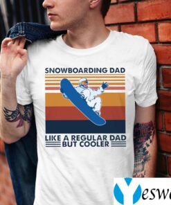 Snowboarding Dad Like A Regular Dad But Cooler Shirt