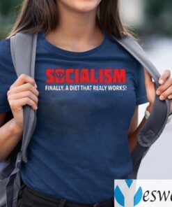 Socialism Finally A Diet That Really Works TeeShirt