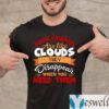 Some Friends Are Like Clouds They Disappear when You Need Them Friend TeeShirts