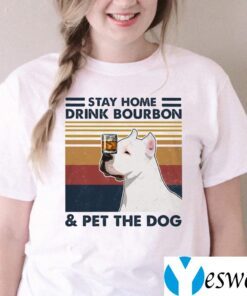 Stay Home Drink Bourbon Pet The Dog Pitbull Shirt