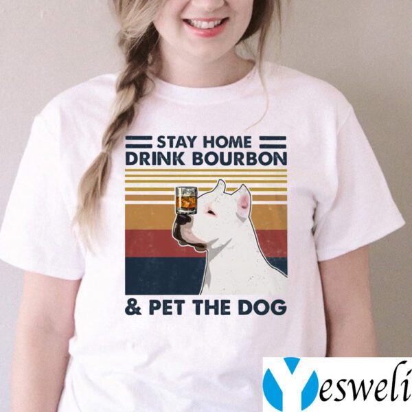 Stay Home Drink Bourbon Pet The Dog Pitbull Shirt