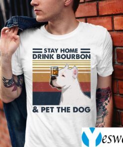 Stay Home Drink Bourbon Pet The Dog Pitbull Shirts