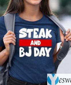 Steak And BJ Day Shirts