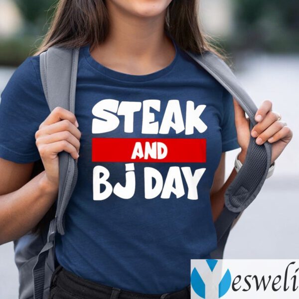 Steak And BJ Day Shirts