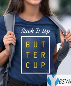 Suck It Up Buttercup TeeShirt