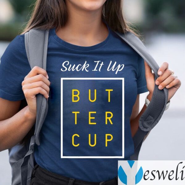 Suck It Up Buttercup TeeShirt