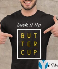 Suck It Up Buttercup TeeShirts