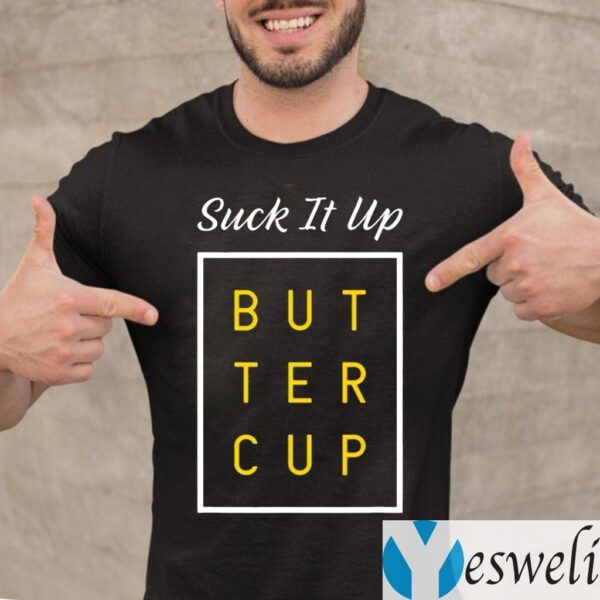 Suck It Up Buttercup TeeShirts