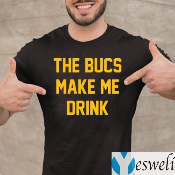 The Bucs Make Me Drink TeeShirts