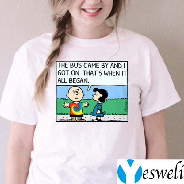 The Bus Came By And I Got On That’s When It All Began Charlie Brown TeeShirt