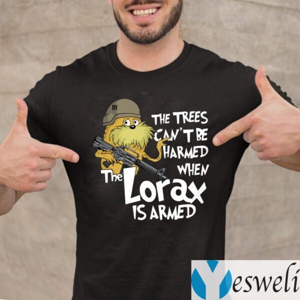 The Trees Can’t Be Harmed When The Lorax Is Armed TeeShirts