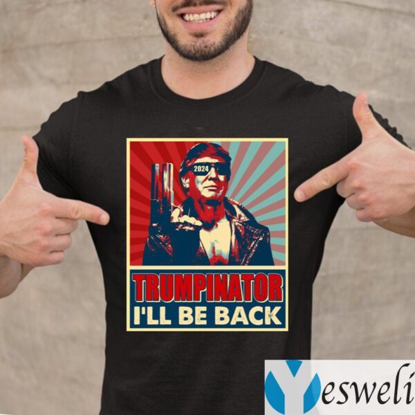 The Trumpinator I’ll Be Back 2024 President Trump US Election T-Shirt