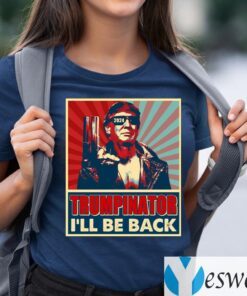 The Trumpinator I’ll Be Back 2024 President Trump US Election T-Shirts