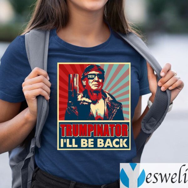 The Trumpinator I’ll Be Back 2024 President Trump US Election T-Shirts