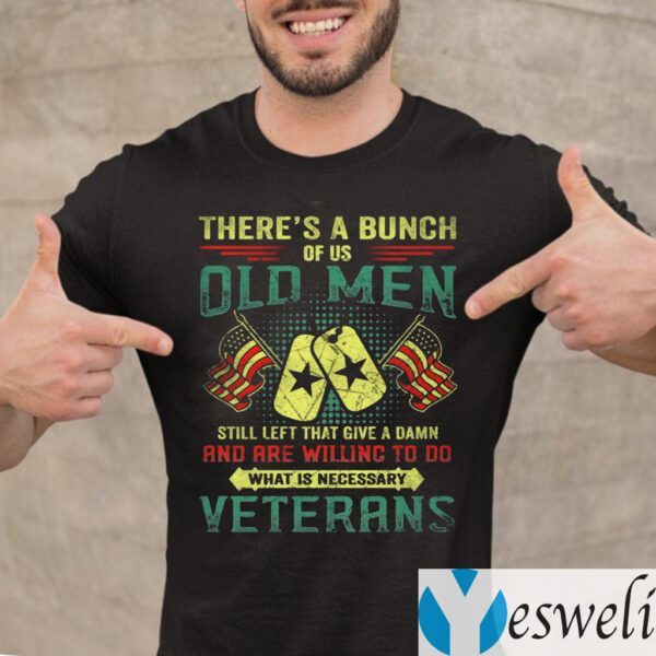 There’s A Buch Of Us Old Men Veterans Print On Back Only Teeshirts