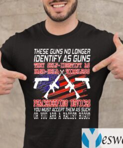 These Guns No Longer Identify As Guns Shirts