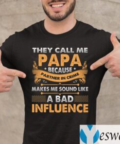 They Call Me Papa Because Partner In Crime Makes Me Sound Like A Bad Influence Funny Dad Print On Back T-Shirt