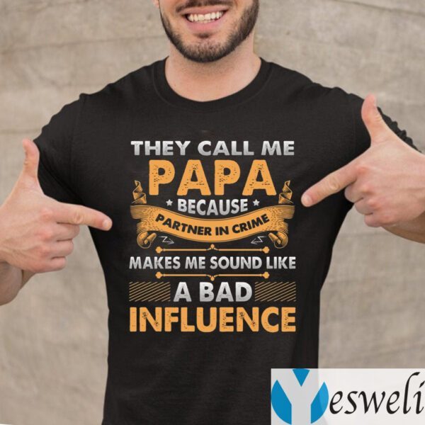They Call Me Papa Because Partner In Crime Makes Me Sound Like A Bad Influence Funny Dad Print On Back T-Shirt