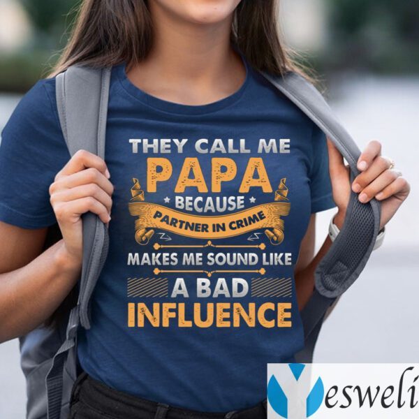 They Call Me Papa Because Partner In Crime Makes Me Sound Like A Bad Influence Funny Dad Print On Back T-Shirts