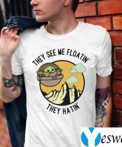 They See Me Floatin’ They Hatin’ Baby Yoda TeeShirts