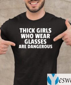 Thick Girls And Glasses Are Dangerous T-Shirt